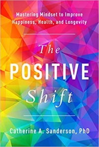 This essay is adapted from <a href=19468854445584.html Positive Shift: Mastering Mindset to Improve Happiness, Health, and Longevity</em></a> (BenBella Books, 2019, 224 pages).